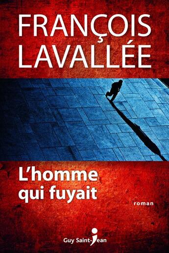 Couverture du livre « L'homme qui fuyait » de Lavallee Francois aux éditions Guy Saint-jean Editeur