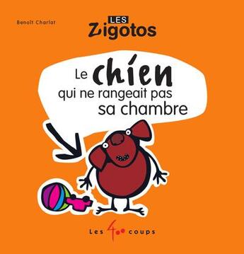 Couverture du livre « Le chien qui ne rangeait pas sa chambre » de Benoit Charlat aux éditions 400 Coups