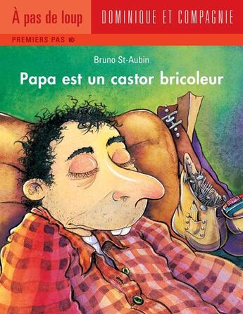 Couverture du livre « Papa est un castor bricoleur » de Bruno St-Aubin aux éditions Dominique Et Compagnie