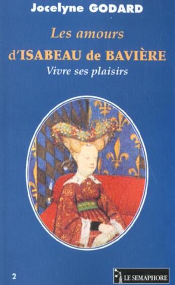 Couverture du livre « LES AMOURS D ISABEAU DE BAVIERE » de Godard Jocelyne aux éditions Le Semaphore