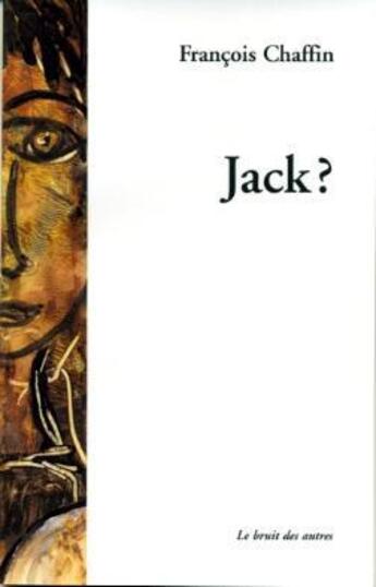 Couverture du livre « Jack ? » de Chaffin Francois aux éditions Le Bruit Des Autres