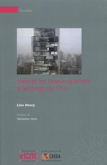 Couverture du livre « Habiter les beaux quartiers à Santigo du Chili ; choix résidentiels des classes aisées et durabilité urbaine » de Line Henry aux éditions Iheal