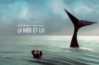 Couverture du livre « La mer et lui » de Henri Meunier et Regis Lejonc aux éditions Notari