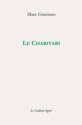 Couverture du livre « Le charivari » de Marc Graciano aux éditions Le Cadran Ligne