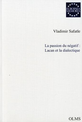 Couverture du livre « La passion du négatif : Lacan et la dialectique » de Vladimir Safatle aux éditions Olms