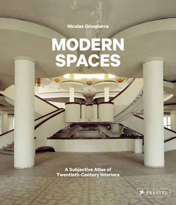 Couverture du livre « Modern spaces ; a subjective atlas of 20th century interiors » de Nicolas Grospierre aux éditions Prestel