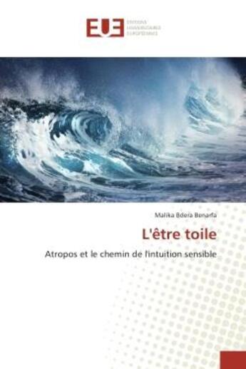 Couverture du livre « L'etre toile : Atropos et le chemin de l'intuition sensible » de Malika Benarfa aux éditions Editions Universitaires Europeennes