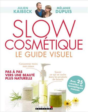 Couverture du livre « Slow cosmétique ; le guide visuel » de Julien Kaibeck et Melanie Dupuis aux éditions Leduc