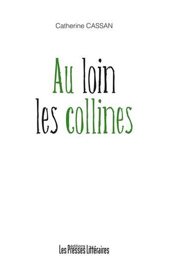 Couverture du livre « Au loin les collines » de Catherine Cassan aux éditions Presses Litteraires