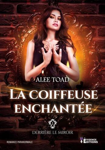 Couverture du livre « Derrière le miroir Tome 1 : la coiffeuse enchantée » de Alee Toad aux éditions Evidence Editions