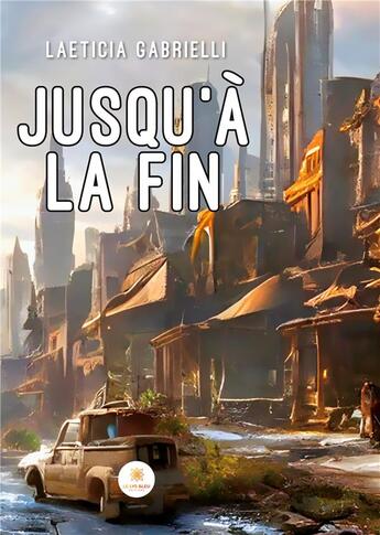 Couverture du livre « Jusqu'à la fin » de Laeticia Gabrielli aux éditions Le Lys Bleu