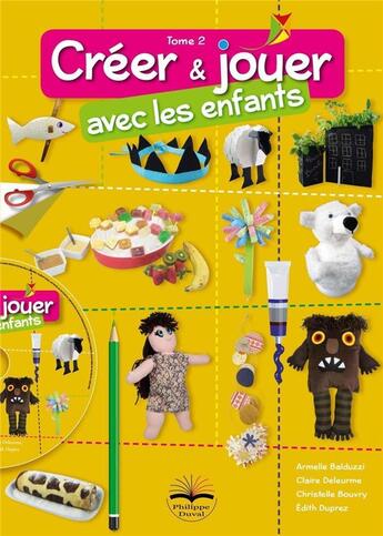 Couverture du livre « Créer et jouer avec les enfants Tome 2 » de Armelle Balduzzi et Claire Deleurme et Christelle Bouvry et Edith Duprez aux éditions Philippe Duval