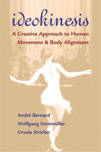 Couverture du livre « Ideokinesis ; a creative approach to human movement body alignment » de Andre Bernard et Wolfgang Steinmuller et Ursula Stricker aux éditions Random House Us