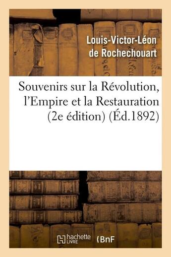 Couverture du livre « Souvenirs sur la revolution, l'empire et la restauration (2e edition) (ed.1892) » de Rochechouart L-V. aux éditions Hachette Bnf