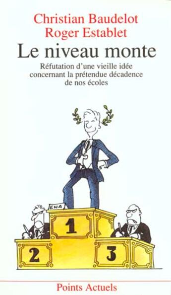 Couverture du livre « Le niveau monte. refutation d'une vieille idee concernant la pretendue decadence de nos ecoles » de Baudelot/Establet aux éditions Points