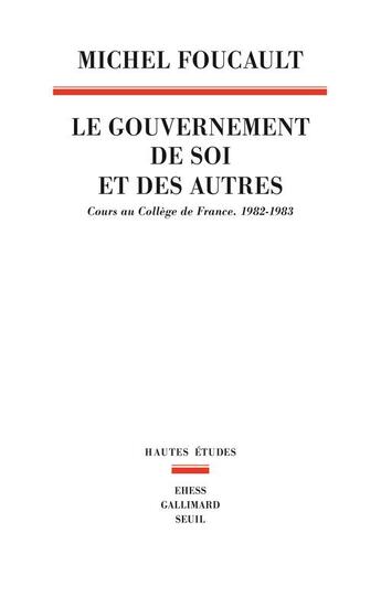 Couverture du livre « Le gouvernement de soi et des autres t.1 ; cours au collège de France (1982-1983) » de Michel Foucault aux éditions Seuil