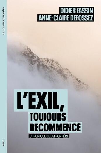 Couverture du livre « L'exil, toujours recommencé : Chronique de la frontière » de Didier Fassin et Anne-Claire Defossez aux éditions Seuil