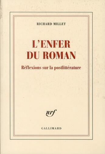 Couverture du livre « L'enfer du roman ; réflexions sur la postlittérature » de Richard Millet aux éditions Gallimard