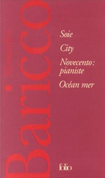 Couverture du livre « Soie ; city ; novecento : pianiste ; océan mer » de Alessandro Baricco aux éditions Folio