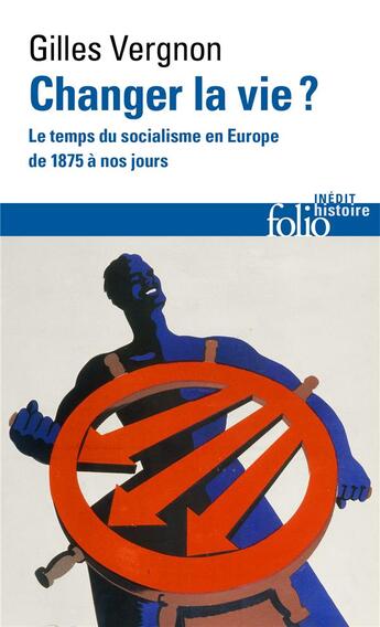 Couverture du livre « Changer la vie ? Le temps du socialisme en Europe de 1875 à nos jours » de Gilles Vergnon aux éditions Folio