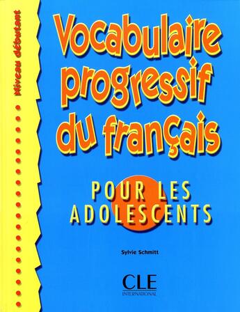 Couverture du livre « Vocabulaire progessif du français pour les adolescents niveau débutant » de Sylvie Schmitt aux éditions Cle International