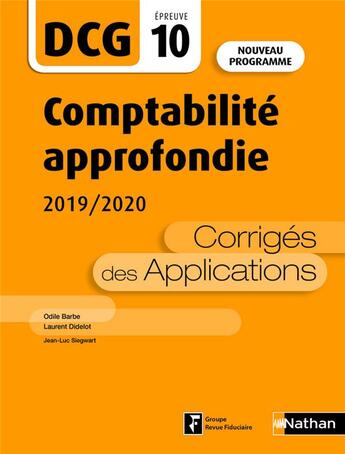 Couverture du livre « Comptabilité approfondie ; dcg ; épreuve 10 ; corrigés des applications (édition 2019/2020) » de Laurent Didelot et Jean-Luc Siegwart et Odile Barbe-Dandon aux éditions Nathan