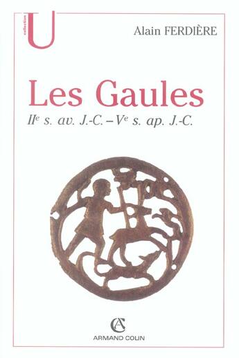 Couverture du livre « Les gaules : provinces des gaules et germanies, provinces alpines - iie s. av. j.-c.-ve s. ap. j.-c. » de Alain Ferdiere aux éditions Armand Colin