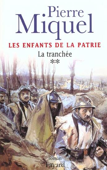 Couverture du livre « Les Enfants de la patrie, tome 2 : La tranchée » de Pierre Miquel aux éditions Fayard