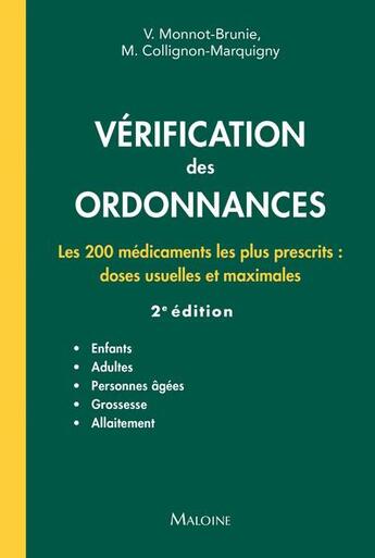 Couverture du livre « Vérification des ordonnances : les 200 médicaments les plus prescrits : doses usuelles et maximales (2e édition) » de M. Collignon-Marquigny et Vanida Monnot-Brunie aux éditions Maloine