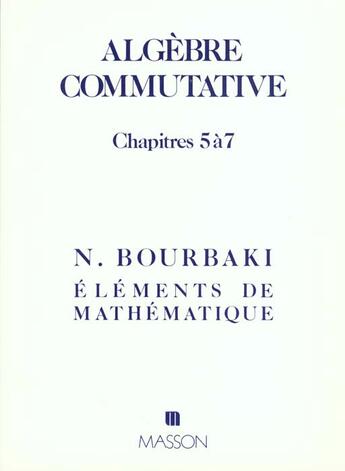 Couverture du livre « Algebre Commutative Chapitres 5 A 7 » de Nicolas Bourbaki aux éditions Elsevier-masson
