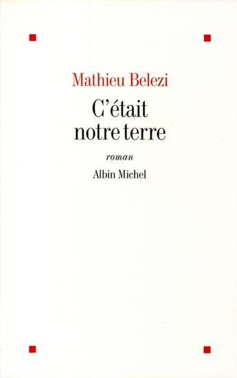 Couverture du livre « C'était notre terre » de Mathieu Belezi aux éditions Albin Michel
