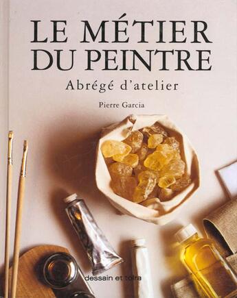 Couverture du livre « Le Metier Du Peintre » de Pierre Garcia aux éditions Dessain Et Tolra