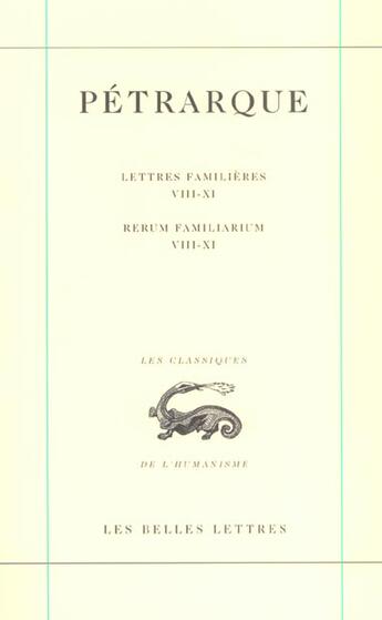 Couverture du livre « Lettres familières. Tome III : Livres VIII-XI / Rerum Familiarium. Libri VIII-XI » de Petrarque aux éditions Belles Lettres