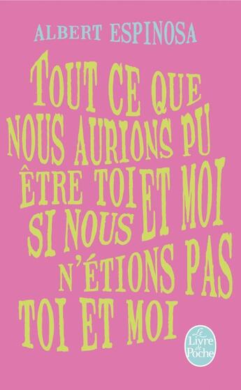 Couverture du livre « Tout ce que nous aurions pu être toi et moi, si nous n'étions pas toi et moi » de Albert Espinosa aux éditions Le Livre De Poche