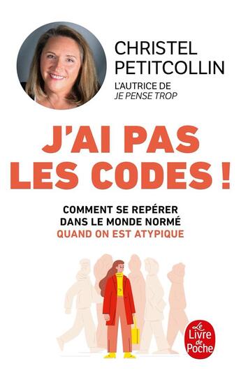 Couverture du livre « J'ai pas les codes ! comment se repérer dans le monde normé quand on est atypique » de Christel Petitcollin aux éditions Le Livre De Poche