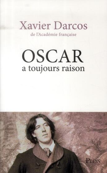 Couverture du livre « Oscar a toujours raison » de Xavier Darcos aux éditions Plon