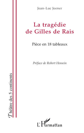 Couverture du livre « La tragédie de Gilles de Rais ; pièce en 189 tableaux » de Jean-Luc Jeener aux éditions L'harmattan