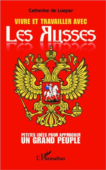 Couverture du livre « Vivre et travailler avec les Russes ; petites idées pour approcher un grand peuple » de Catherine De Loeper aux éditions L'harmattan