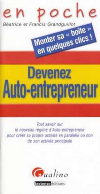 Couverture du livre « Devenez auto-entrepreneur ; tout savoir sur le nouveau régime d'auto-entrepreneur pour créer sa propre activité en parallèle ou non de son activité principale » de Grandguillot Beatric aux éditions Gualino