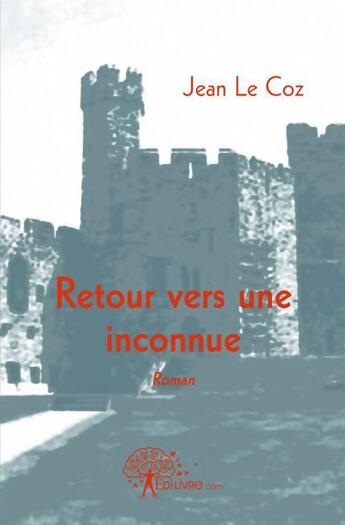 Couverture du livre « Retour vers une inconnue » de Jean Le Coz aux éditions Edilivre