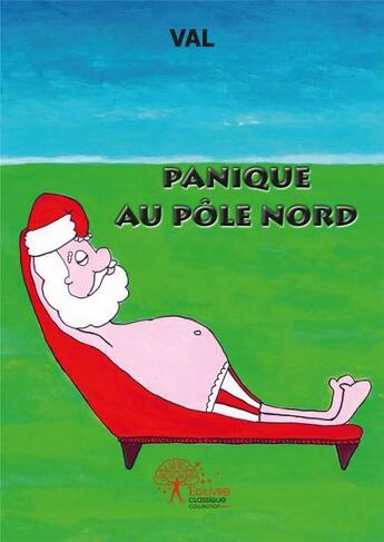 Couverture du livre « Panique au pole nord » de Val aux éditions Edilivre