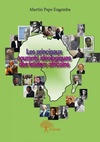 Couverture du livre « Les principaux courants ideologiques des leaders africains » de Martin Pape Engemba aux éditions Edilivre