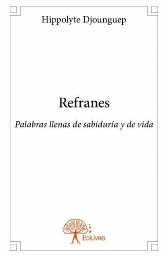 Couverture du livre « Refranes ; palabras llenas de sabiduría y de vida » de Hippolyte Djounguep aux éditions Edilivre