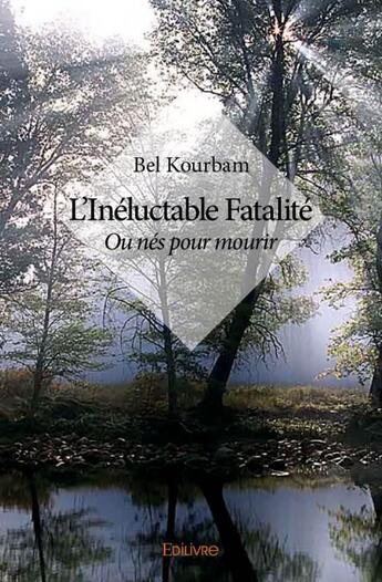 Couverture du livre « L'inéluctable fatalité » de Bel Kourbam aux éditions Edilivre