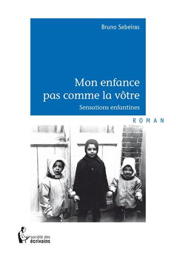 Couverture du livre « Mon enfance pas comme la vôtre... » de Bruno Sebeiras aux éditions Societe Des Ecrivains