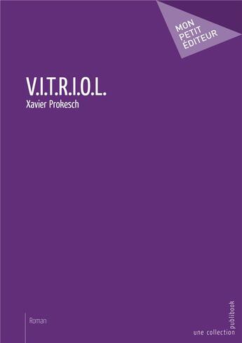 Couverture du livre « V.i.t.r.i.o.l. » de Xavier Prokesch aux éditions Mon Petit Editeur