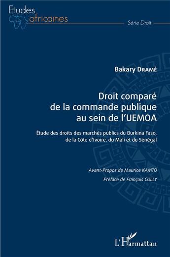 Couverture du livre « Droit comparé de la commande publique au sein de l'UEMOA ; étude des droits des marchés publics du Burkina Faso de la Côte d'Ivoire, du Mali et du Sénégal » de Bakary Drame aux éditions L'harmattan