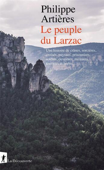 Couverture du livre « Le peuple du Larzac : une histoire de crânes, sorcières, croisés, paysans, prisonniers, soldats, ouvrières, militants, touristes et brebis... » de Philippe Artieres aux éditions La Decouverte