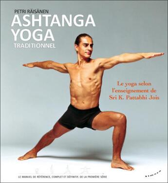 Couverture du livre « Ashtanga yoga traditionnel ; le yoga selon l'enseignement de Sri K. Pattabhi Jois » de Petri Raisanen aux éditions Almora