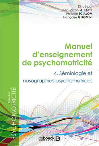 Couverture du livre « Manuel d'enseignement de psychomotricité t.4 ; sémiologie et nosographies psychomotrices » de Philippe Scialom et Francoise Giromini et Jean-Michel Albaret aux éditions De Boeck Superieur